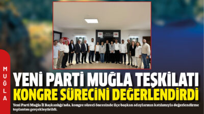 Yeni Parti Muğla İl Başkanlığı’nda, kongre süreci öncesinde ilçe başkan