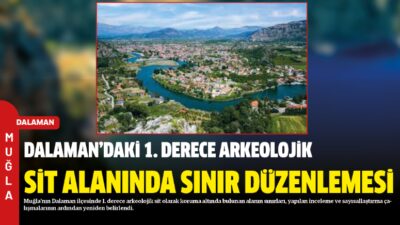 Muğla’nın Dalaman ilçesinde 1. derece arkeolojik sit olarak koruma altında