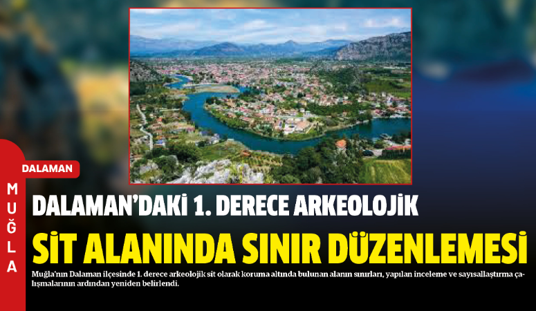 Muğla’nın Dalaman ilçesinde 1. derece arkeolojik sit olarak koruma altında