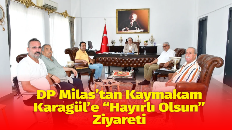 Demokrat Parti (DP) Milas İlçe Teşkilatı, görevine yeni başlayan Milas