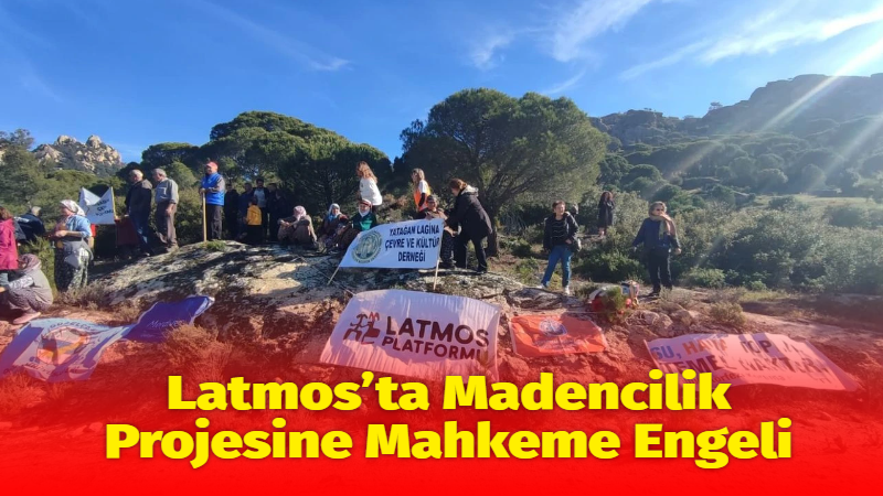 Muğla’nın Milas ilçesinde, Latmos sınırları içerisinde kurulması planlanan feldspat ve