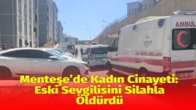 Muğla’nın Menteşe ilçesinde Berfin Zelal Kaya, eski sevgilisi Mehmet Akkaya