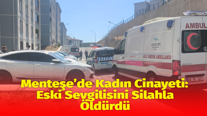 Muğla’nın Menteşe ilçesinde Berfin Zelal Kaya, eski sevgilisi Mehmet Akkaya