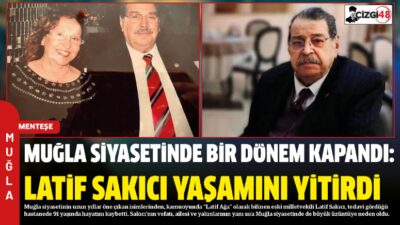 Muğla siyasetinin uzun yıllar öne çıkan isimlerinden, kamuoyunda “Latif Ağa”