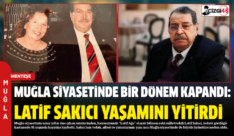 Muğla siyasetinin uzun yıllar öne çıkan isimlerinden, kamuoyunda “Latif Ağa”