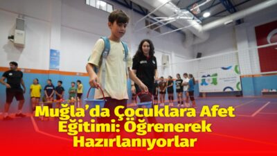 Muğla Büyükşehir Belediyesi tarafından çocuklarda afet farkındalığının artırılması amacıyla düzenlenen