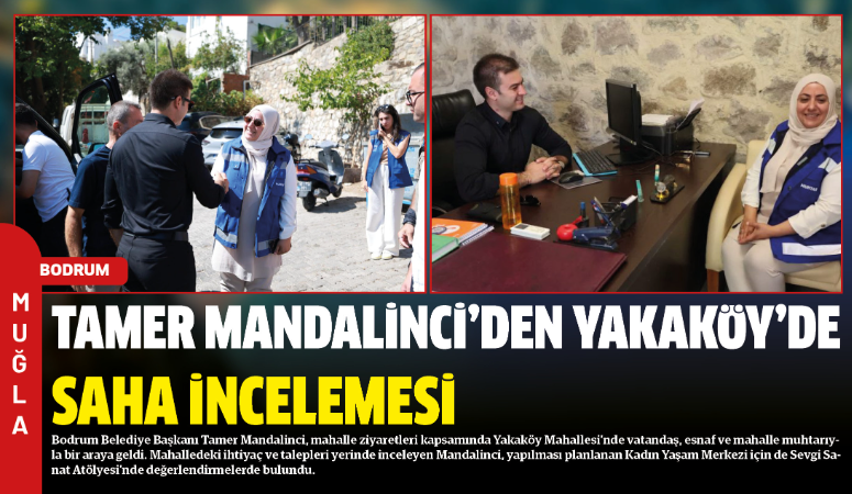 Bodrum Belediye Başkanı Tamer Mandalinci, mahalle ziyaretleri kapsamında Yakaköy Mahallesi’nde