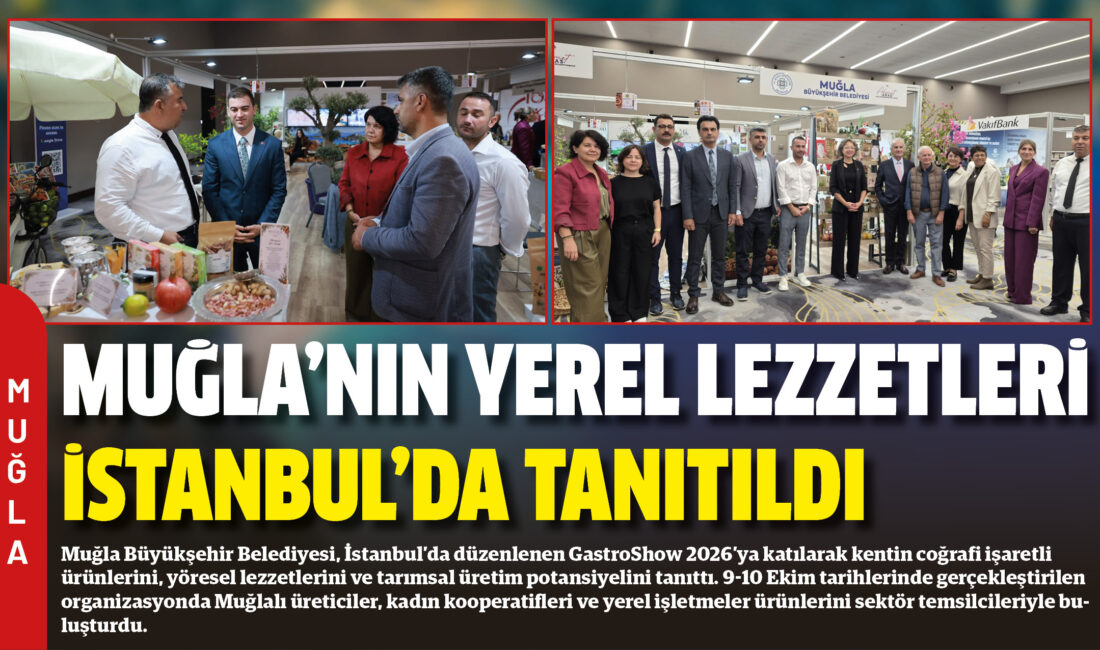 Muğla Büyükşehir Belediyesi, İstanbul’da düzenlenen GastroShow 2026’ya katılarak kentin coğrafi