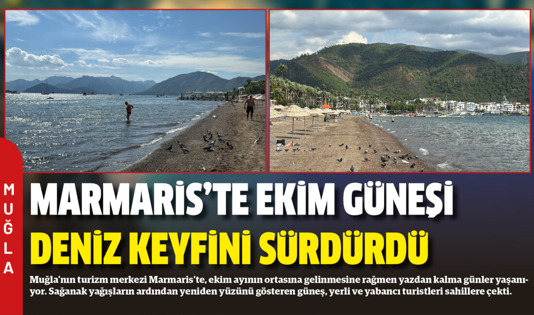 Muğla’nın turizm merkezi Marmaris’te, ekim ayının ortasına gelinmesine rağmen yazdan