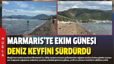 Muğla’nın turizm merkezi Marmaris’te, ekim ayının ortasına gelinmesine rağmen yazdan