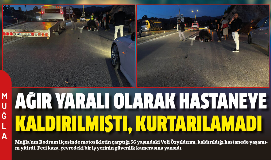 Muğla’nın Bodrum ilçesinde motosikletin çarptığı 56 yaşındaki Veli Özyıldırım, kaldırıldığı