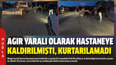 Muğla’nın Bodrum ilçesinde motosikletin çarptığı 56 yaşındaki Veli Özyıldırım, kaldırıldığı