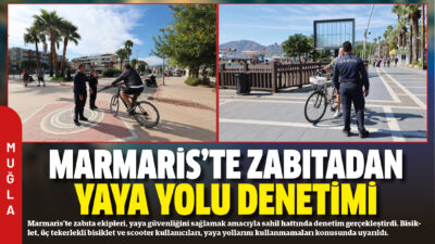 Marmaris’te zabıta ekipleri, yaya güvenliğini sağlamak amacıyla sahil hattında denetim