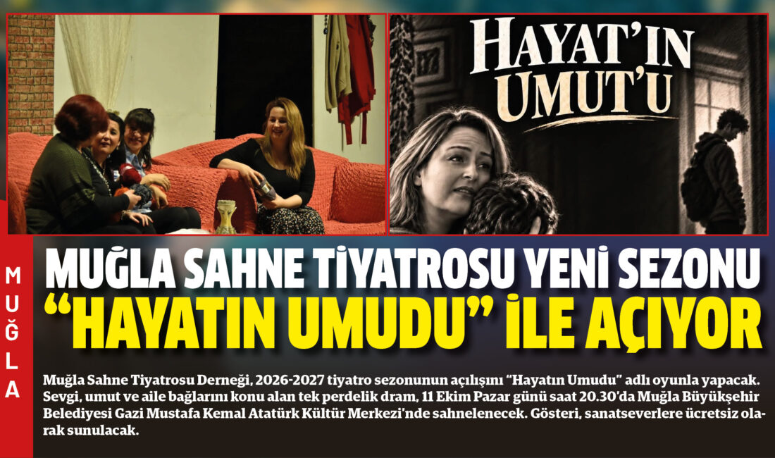 Muğla Sahne Tiyatrosu Derneği, 2026-2027 tiyatro sezonunun açılışını “Hayatın Umudu”