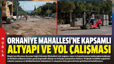 Muğla’nın Menteşe ilçesine bağlı Orhaniye Mahallesi’nde yağmur suyu ve kanalizasyon
