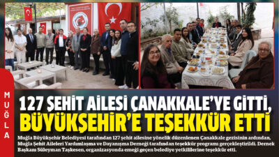 Muğla Büyükşehir Belediyesi tarafından 127 şehit ailesine yönelik düzenlenen Çanakkale