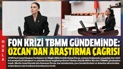 YENİ Parti Genel Başkan Yardımcısı ve Muğla Milletvekili Gizem Özcan,