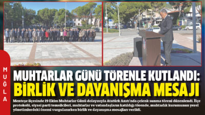 Menteşe ilçesinde 19 Ekim Muhtarlar Günü dolayısıyla Atatürk Anıtı’nda çelenk