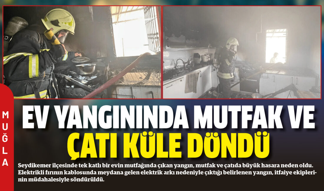 Seydikemer ilçesinde tek katlı bir evin mutfağında çıkan yangın, mutfak