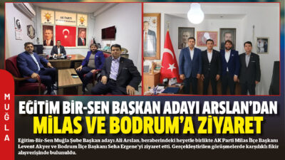 Eğitim-Bir-Sen Muğla Şube Başkan adayı Ali Arslan, beraberindeki heyetle birlikte