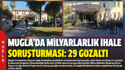 Muğla Cumhuriyet Başsavcılığı tarafından yürütülen soruşturma kapsamında, sahte ihale evrakları
