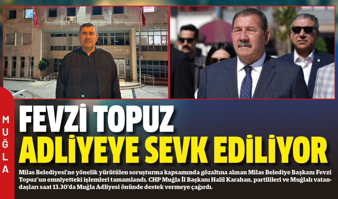 Milas Belediyesi’ne yönelik yürütülen soruşturma kapsamında gözaltına alınan Milas Belediye