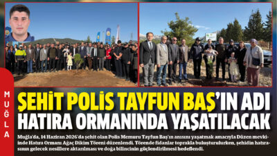 Muğla’da, 14 Haziran 2026’da şehit olan Polis Memuru Tayfun Baş’ın