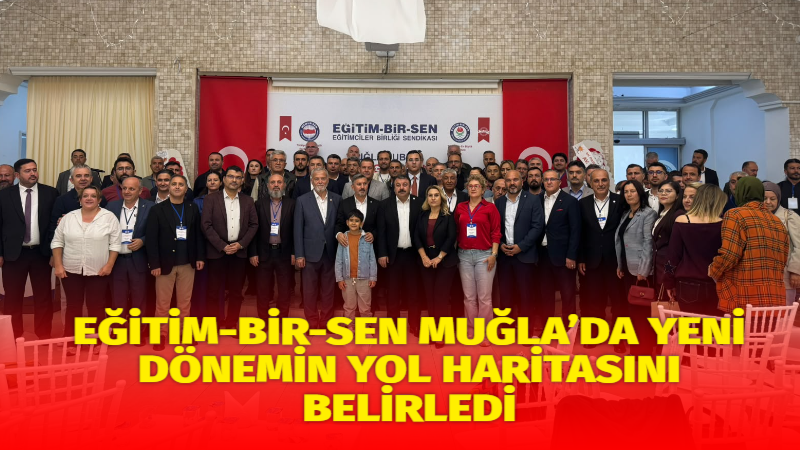 Eğitim-Bir-Sen Muğla Şubesi 8. Olağan Genel Kurulu’nda eğitim çalışanlarının ekonomik