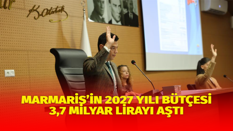 Marmaris Belediyesi’nin 2027 mali yılı bütçesi, belediye meclisinin ekim ayı