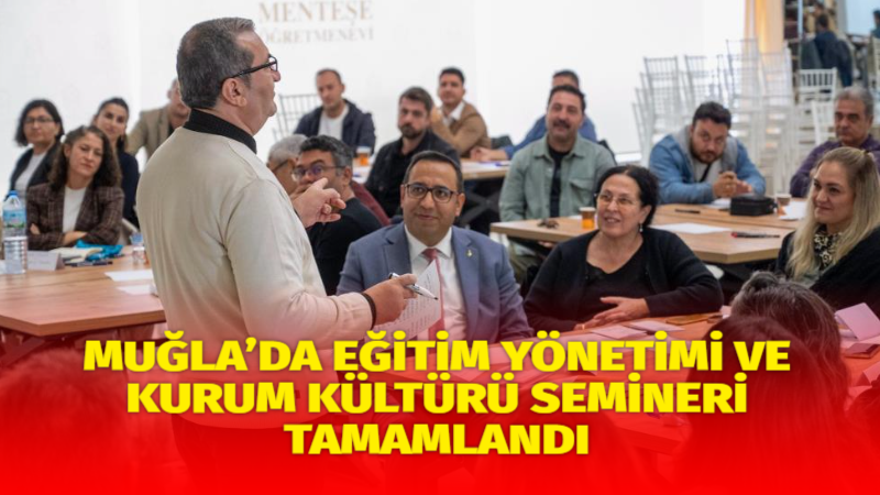 Muğla genelinde eğitim yöneticilerinin kurumsal kapasitesini artırmak ve kurum kültürü